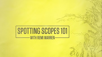 Spotting Scopes 101 With Remi Warren