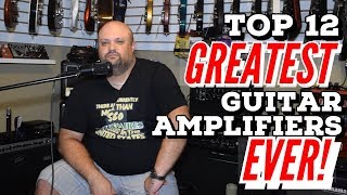 Top 12 Greatest Guitar Amplifiers EVER!