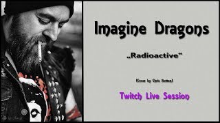 Chris Rotten - Radioactive (Imagine Dragons Cover - Twitch Live Session)