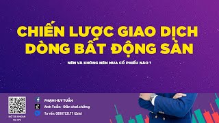 CHIẾN LƯỢC GIAO DỊCH DÒNG BẤT ĐỘNG SẢN - 29/8/2023