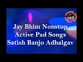 Jay bhim nonstop songs active pad mix krushna digital banjo shrigonda