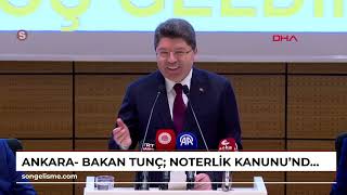 Ankara- Bakan Tunç: Noterlik Kanunu'nda disiplin hükümlerini yeniden düzenledik