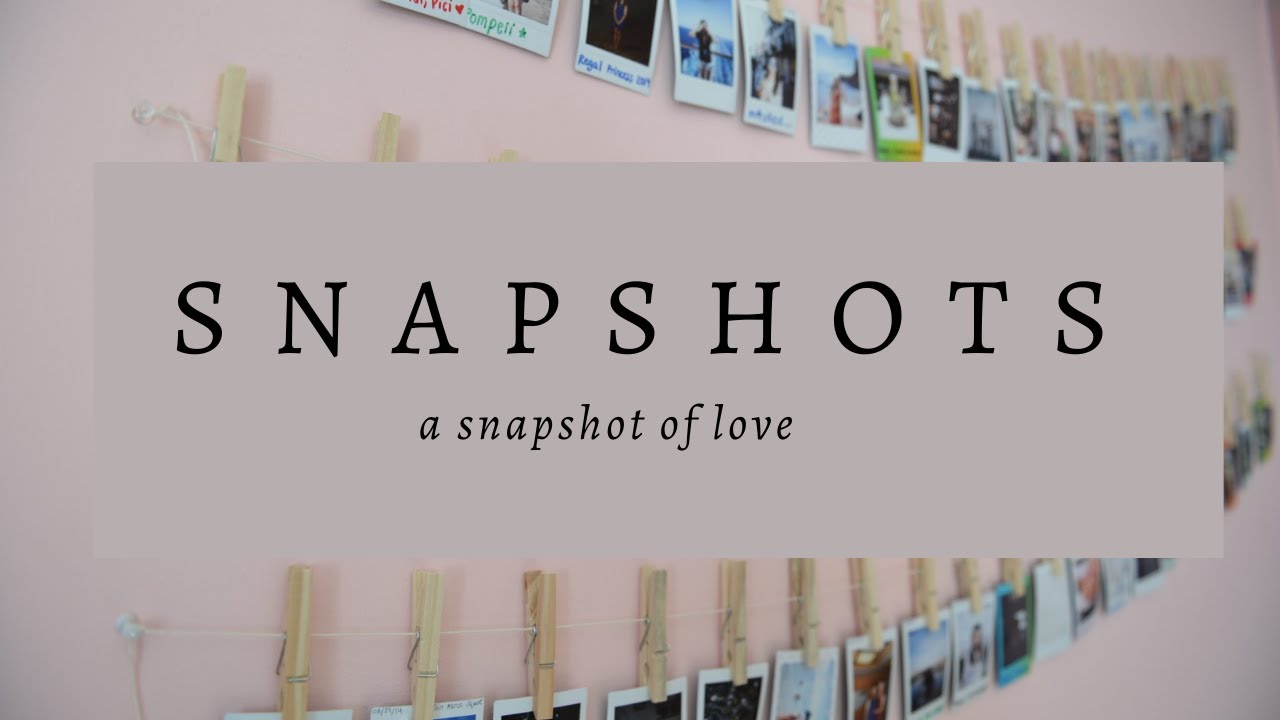 1. SNAPSHOTS A Snapshot of Love YouTube