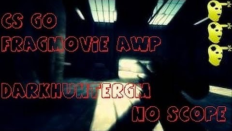 Frag Movie CS:GO AWP "No Scope" DarkHunterGM [HD]