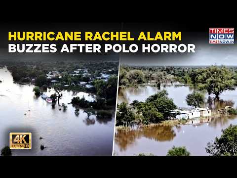 HURRICANE RACHEL Alert After Polo Horror In Mexico As Floods Leave Families Helpless | 4K Video