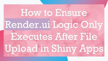 How to Ensure Render.ui Logic Only Executes After File Upload in Shiny Apps