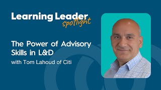 The Power of Advisory Skills in L&D with Tom Lahoud of Citi