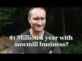 Can you make $1 million a year with a sawmill business?