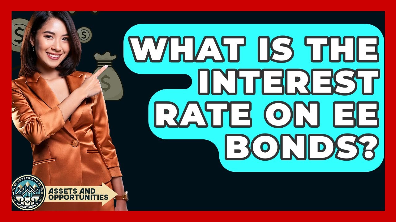 What Is The Interest Rate On EE Bonds AssetsandOpportunity YouTube What Is The Interest Rate On EE Bonds AssetsandOpportunity YouTube
