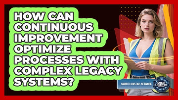 How Can Continuous Improvement Optimize Processes With Complex Legacy Systems?