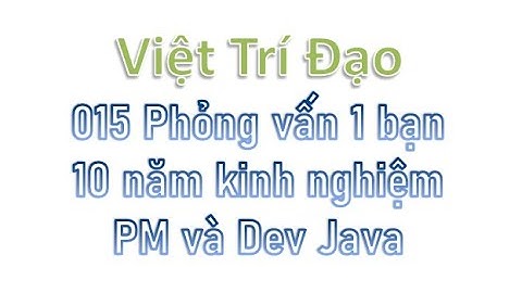 015 [Full] Phỏng vấn 1 bạn 10 năm kinh nghiệm PM và Dev Java