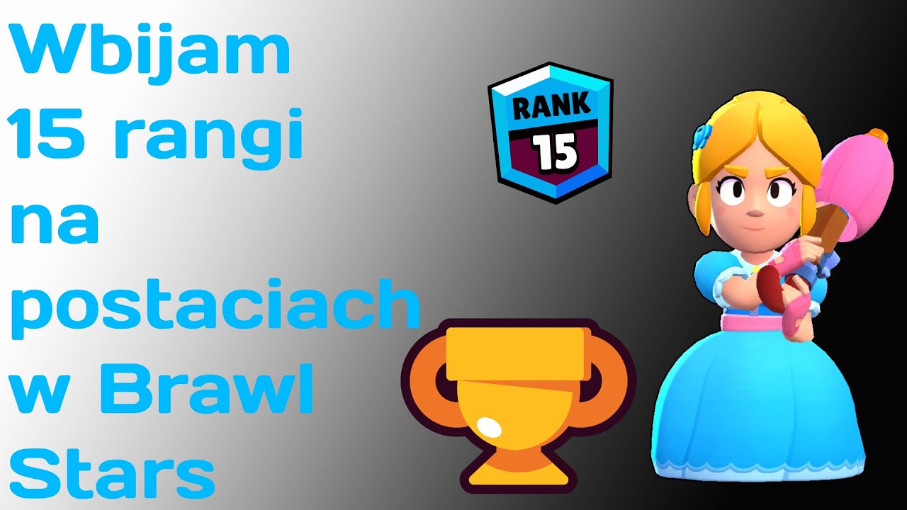 Wbijam postacie na 15 rangi w Brawl Stars. Part 4/4 - YouTube
