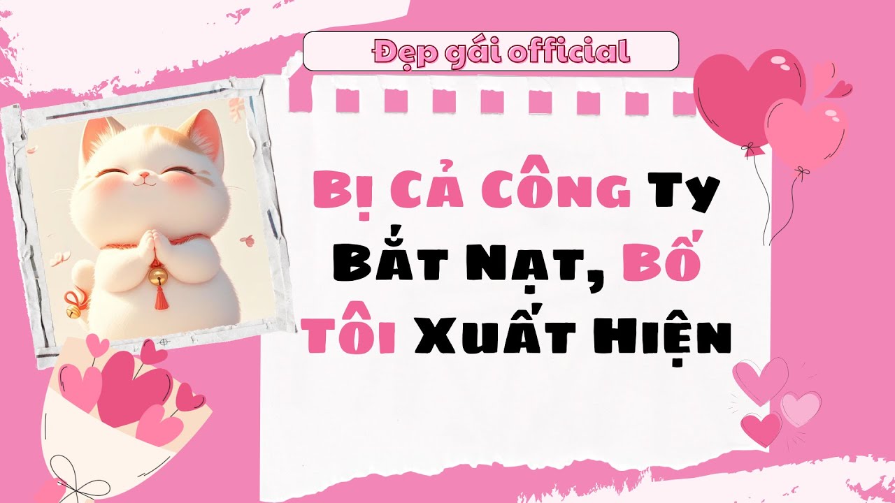 [ Full Audio ] | Đẹp Gái Official số 93 | Bị Cả Công Ty Bắt Nạt, Bố Tôi Xuất Hiện