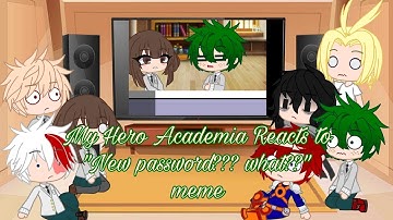 My Hero Academia Reacts to "New password??? what??" meme MHA/BNHA (GC/GL) • CookieKittyKat •