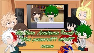 My Hero Academia Reacts to 'New password??? what??' meme MHA/BNHA (GC/GL) • CookieKittyKat •