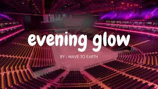WAVE TO EARTH - EVENING GLOW but you're in an empty arena 🎧🎶