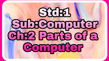 Std 1,Sub:Computer,Ch:2 Parts of a computer