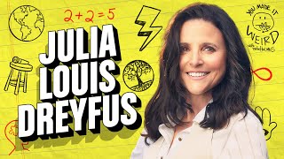 Julia LouisDreyfus | You Made It Weird with Pete Holmes