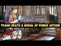 Tragic death and burial of prince arthur tudor  what killed prince arthur  grave of prince arthur