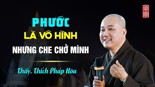 Phước vô hình nhưng Che Chở mình - Thầy Thích Pháp Hòa (HAY LẮM)