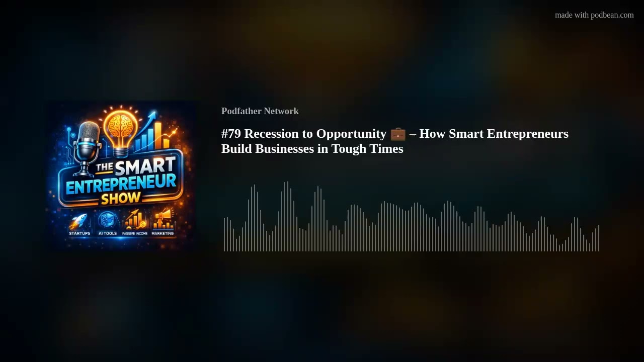 #79 Recession to Opportunity 💼 – How Smart Entrepreneurs Build Businesses in Tough Times