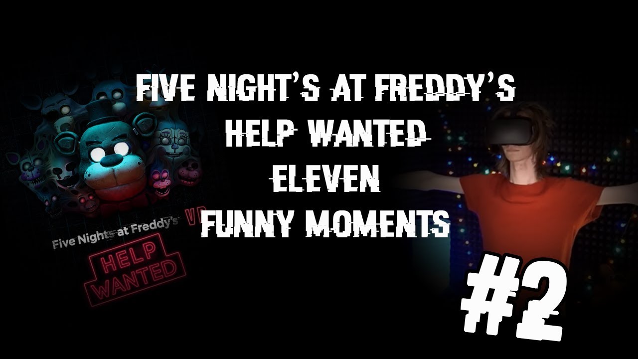 Funny Moments: Eleven - Five Night's At Freddy's Help Wanted #2