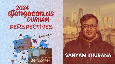 Sanyam Khurana - DjangoCon US 2024 Perspectives