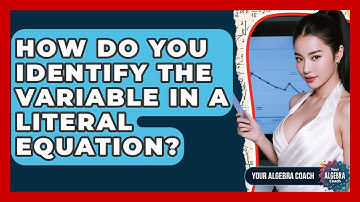 How Do You Identify The Variable In A Literal Equation? - Your Algebra Coach