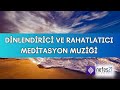 Dinlendirici ve rahatlatc  meditasyon muzii