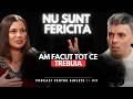 Am facut tot ce trebuia si totusi nu sunt fericita #podcast 11