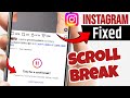 Fix Instagram Time for a scroll break Pause for a moment and consider taking break Problem fixed 