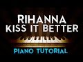 Rihanna - Kiss It Better (Piano Tutorial)