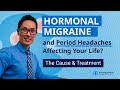 Hormonal Migraine and Period Headaches Affecting Your Life? | What Is The Cause & Treatment Options?