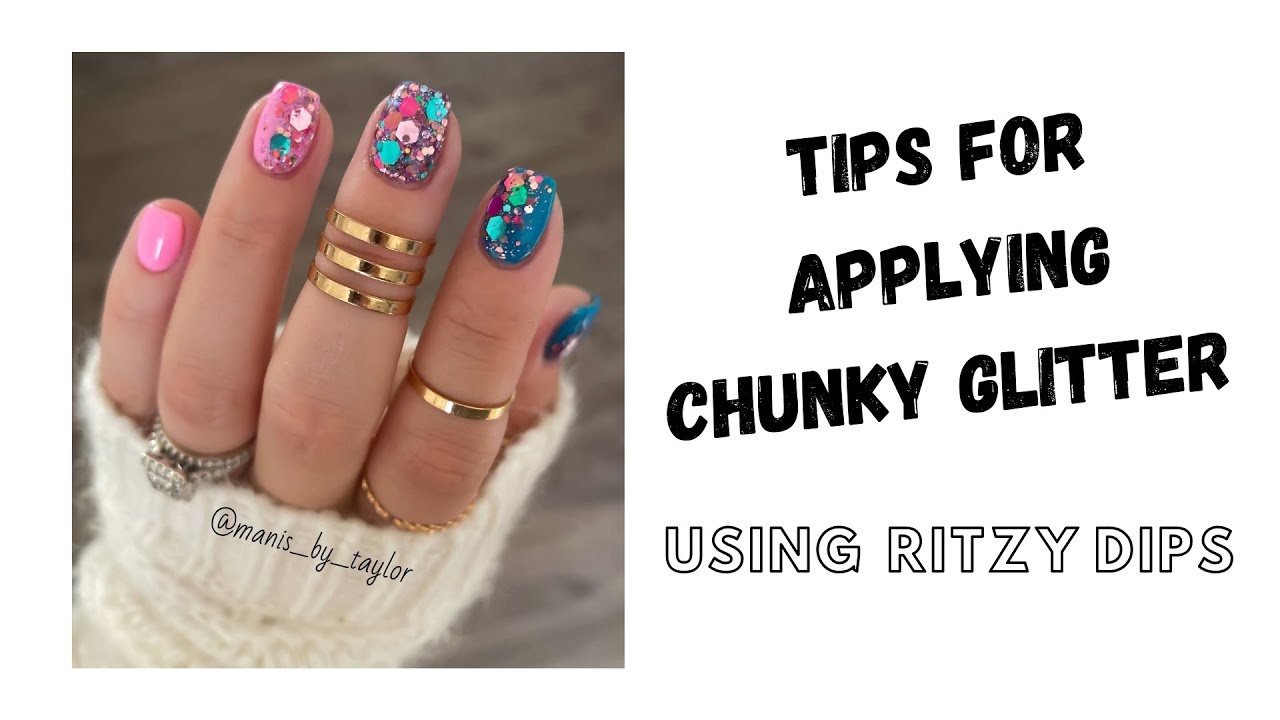TIPS AND TRICKS FOR APPLYING CHUNKY GLITTER DIP POWDER RITZY DIPS