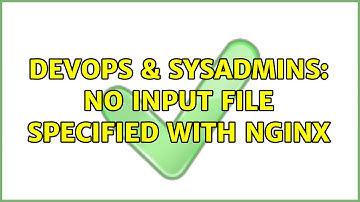 DevOps & SysAdmins: No input file specified with nginx (2 Solutions!!)