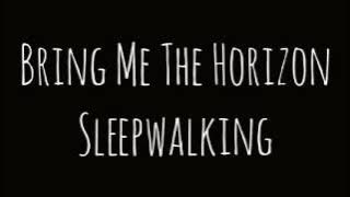 Bring Me The Horizon - Sleepwalking      Lyrics