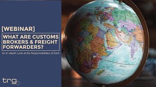 What Are Customs Brokers & Freight Forwarders?  [Full Webinar]