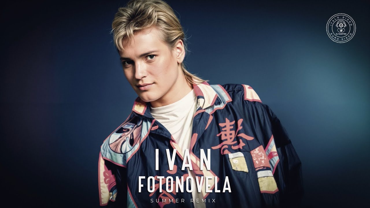 哀愁のフォトノベラ　Fotonovela　フォトノベラ IVAN イヴァン Ivan - Fotonovela • Summer Remix • - YouTube