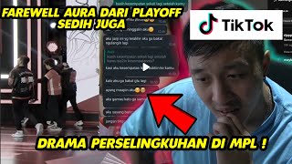 DRAMA PERSELINGKUHAN DI CAMERA MPL! FAREWELL AURA PLAYOFF SEDIH JG! REACTION TIKTOK MOBILE LEGEND!