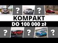 Top10 kompaktów za 100 tys. zł -  nie warto biec za tłumem!