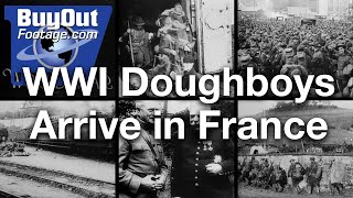 WWI Doughboys Arrive in France 1917 Archival Stock Footage