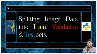 Splitting Image Data into Train, Validation & Test Sets using Python