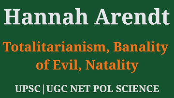 Hannah Arendt Political Thought | Totalitarianism, Natality & The Human Condition | UPSC & UGC NET