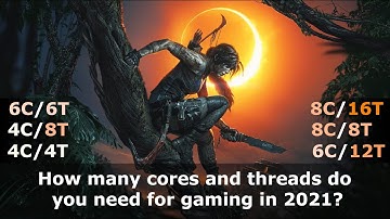 How many CPU cores do you need in gaming, 2021? 4c/4t vs 4c/8t vs 6c/6t vs 6c/12t vs 8c/8t vs 8c/16t
