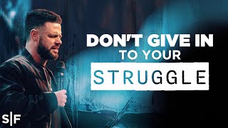 Don't Give In To Your Struggle | Steven Furtick