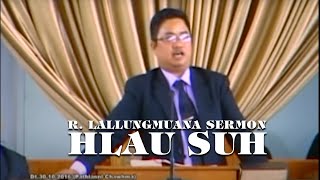 R. LALLUNGMUANA SERMON | HLAU SUH