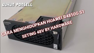 cara menghidupkan power suplay huawei r4850s1 sekalian seting 48v