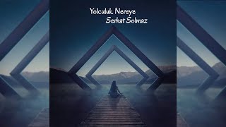 Serhat Solmaz - Yolculuk Nereye (Lyric Video) Resimi