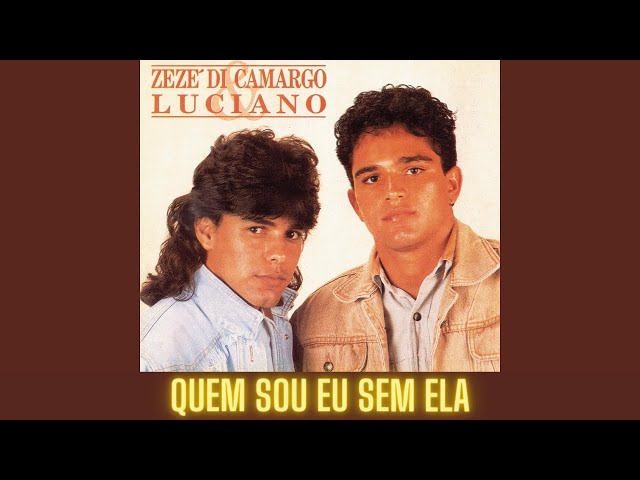 Zezé Di Camargo & Luciano - Quem Sou Eu Sem Ela: ouvir música com