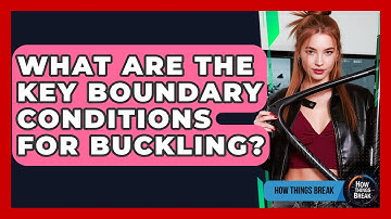 What Are The Key Boundary Conditions For Buckling? - How Things Break